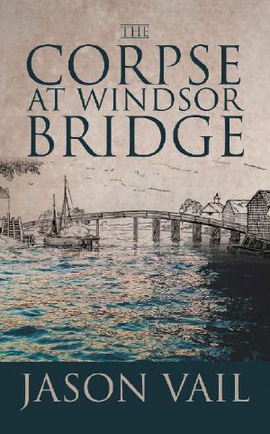 [Stephen Attebrook Mysteries 10] • The Corpse at Windsor Bridge (A Stephen Attebrook Mystery Book 10)